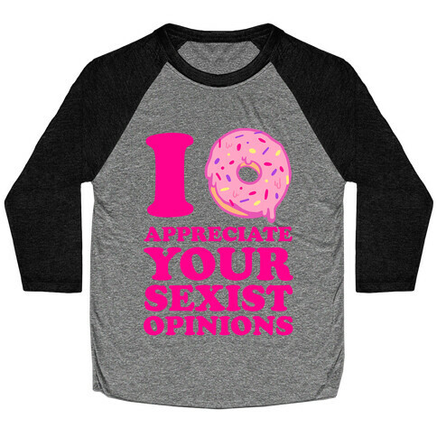I (Donut) Appreciate Your Sexist Opinions Baseball Tee