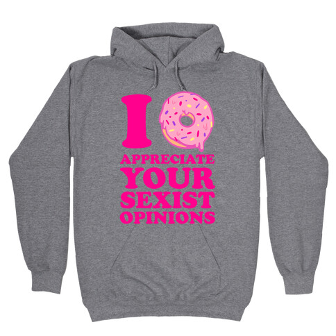 I (Donut) Appreciate Your Sexist Opinions Hooded Sweatshirt