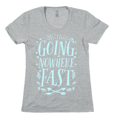 Going Nowhere Fast Womens T-Shirt