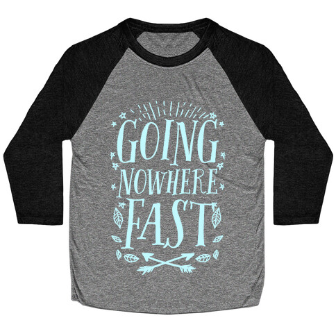 Going Nowhere Fast Baseball Tee