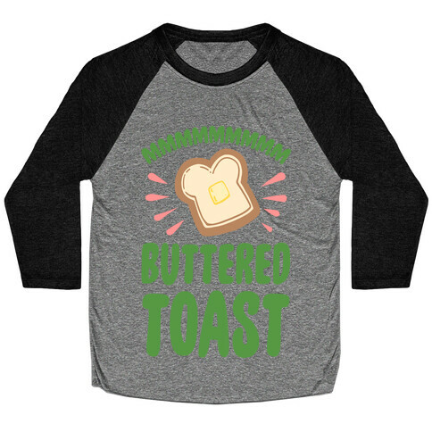 Mmmmmmm Buttered Toast Baseball Tee