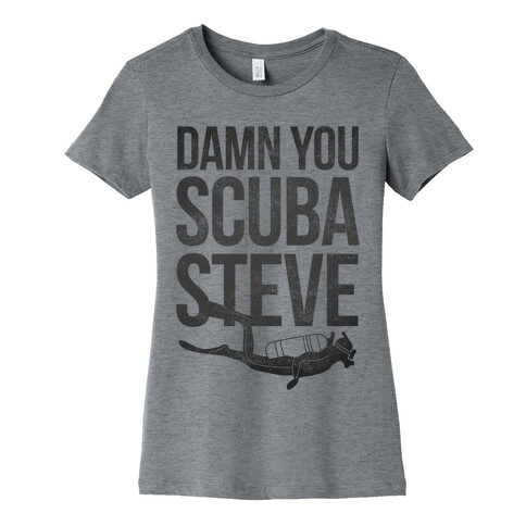 Damn You Scuba Steve Womens T-Shirt