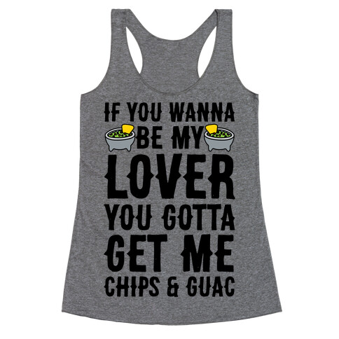 If You Wanna Be My Lover You Gotta Get Me Chips & Guac Racerback Tank Top