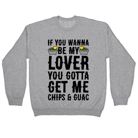 If You Wanna Be My Lover You Gotta Get Me Chips & Guac Pullover