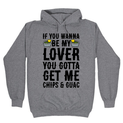 If You Wanna Be My Lover You Gotta Get Me Chips & Guac Hooded Sweatshirt