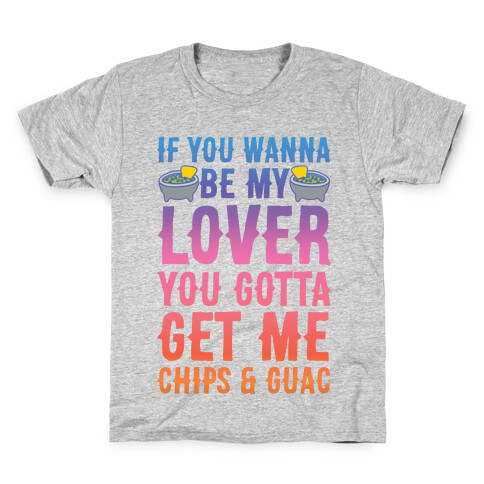 If You Wanna Be My Lover You Gotta Get Me Chips & Guac Kids T-Shirt