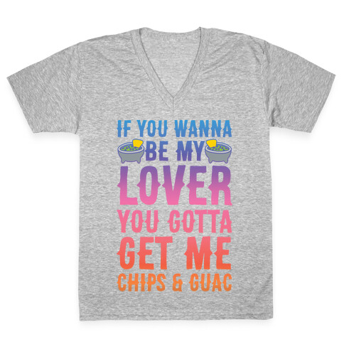 If You Wanna Be My Lover You Gotta Get Me Chips & Guac V-Neck Tee Shirt