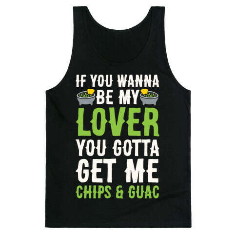 If You Wanna Be My Lover You Gotta Get Me Chips & Guac Tank Top