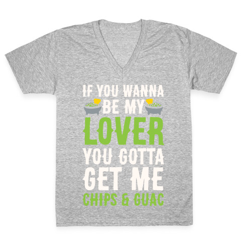If You Wanna Be My Lover You Gotta Get Me Chips & Guac V-Neck Tee Shirt