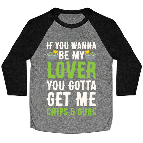If You Wanna Be My Lover You Gotta Get Me Chips & Guac Baseball Tee