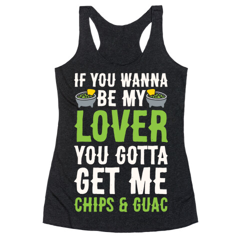 If You Wanna Be My Lover You Gotta Get Me Chips & Guac Racerback Tank Top