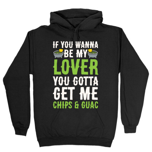 If You Wanna Be My Lover You Gotta Get Me Chips & Guac Hooded Sweatshirt