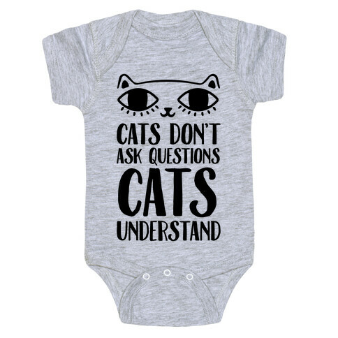 Cats Don't Ask Questions Cats Understand Baby One-Piece
