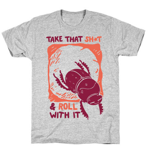 Take that Shit & Roll with it T-Shirt