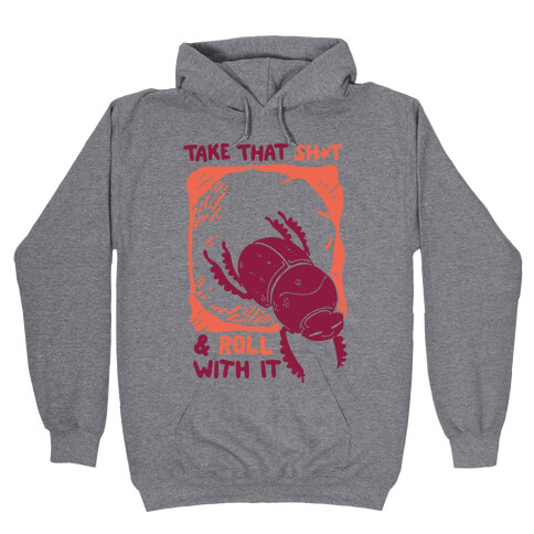 Take that Shit & Roll with it Hooded Sweatshirt