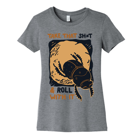 Take that Shit & Roll with it Womens T-Shirt