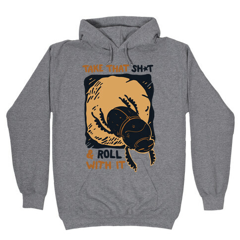 Take that Shit & Roll with it Hooded Sweatshirt