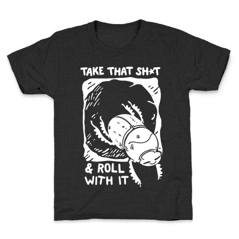 Take that Shit & Roll with it Kids T-Shirt