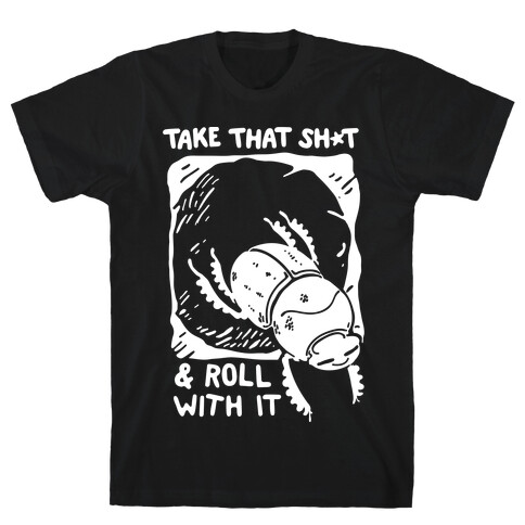 Take that Shit & Roll with it T-Shirt