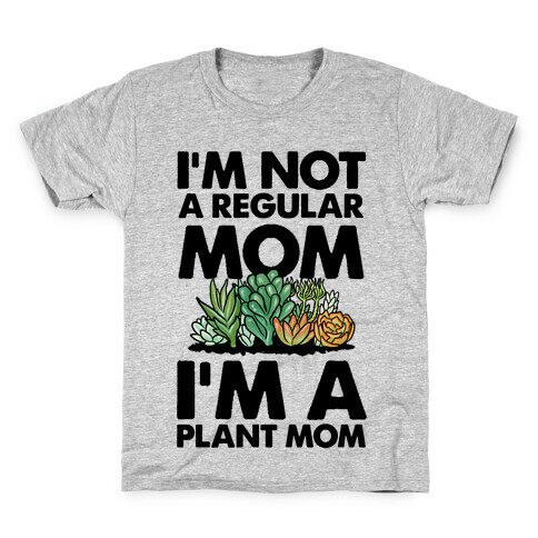 I'm Not a Regular Mom I'm a Plant Mom Kids T-Shirt