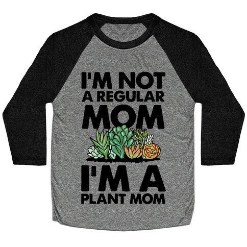 I'm Not a Regular Mom I'm a Plant Mom Baseball Tee