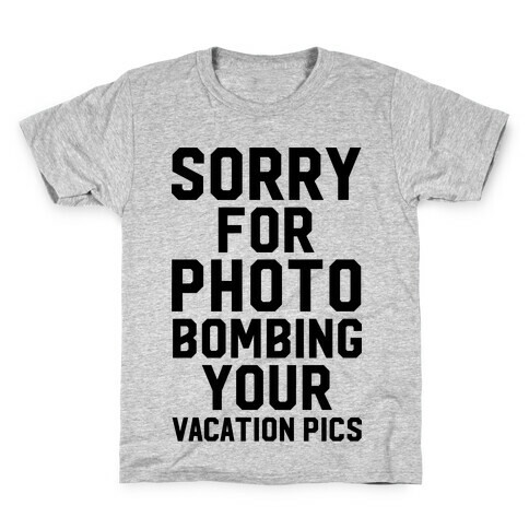 Sorry for Photobombing Kids T-Shirt
