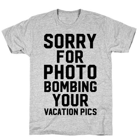 Sorry for Photobombing T-Shirt