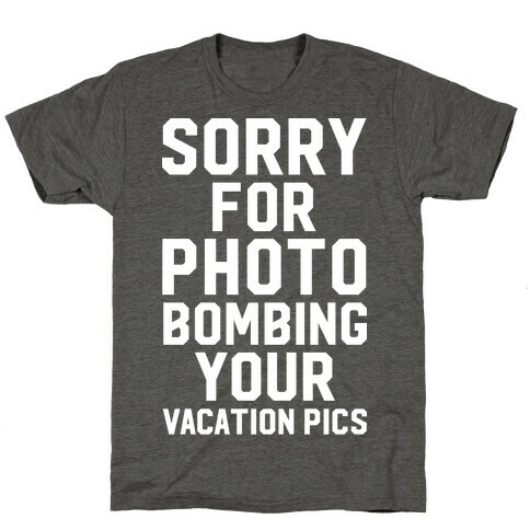 Sorry for Photobombing T-Shirt