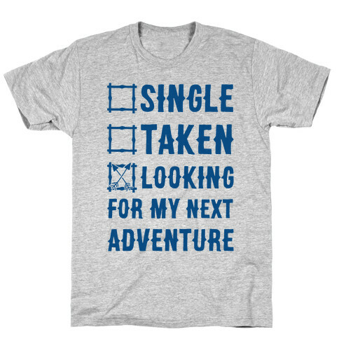 Single Taken Looking for my Next Adventure T-Shirt