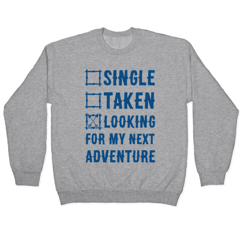 Single Taken Looking for my Next Adventure Pullover
