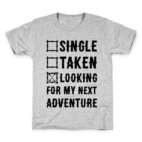 Single Taken Looking for my Next Adventure Kids T-Shirt