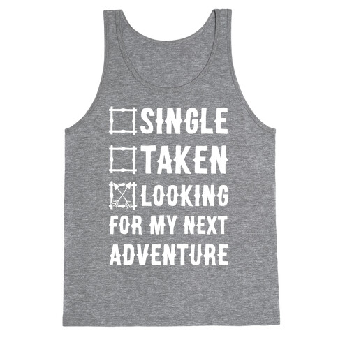 Single Taken Looking for my Next Adventure Tank Top