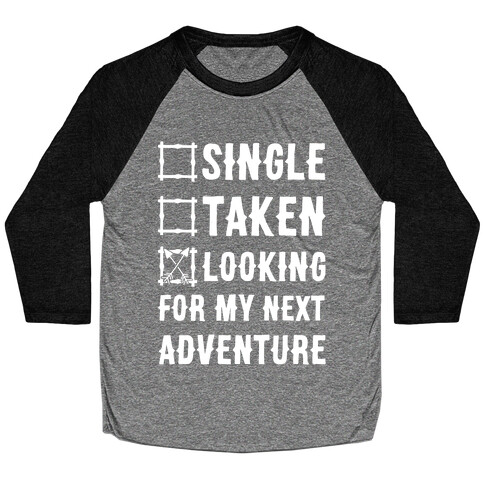 Single Taken Looking for my Next Adventure Baseball Tee