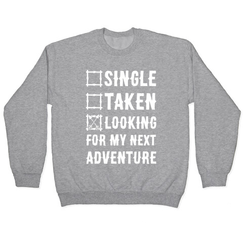 Single Taken Looking for my Next Adventure Pullover