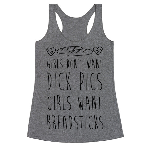 Girls Don't Want Dick Pics Girls Want Breadsticks Racerback Tank Top