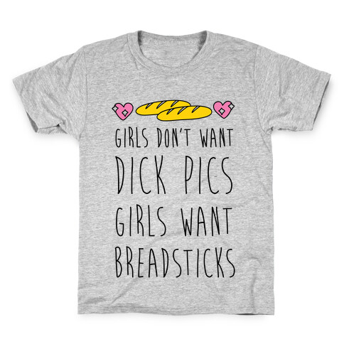 Girls Don't Want Dick Pics Girls Want Breadsticks Kids T-Shirt