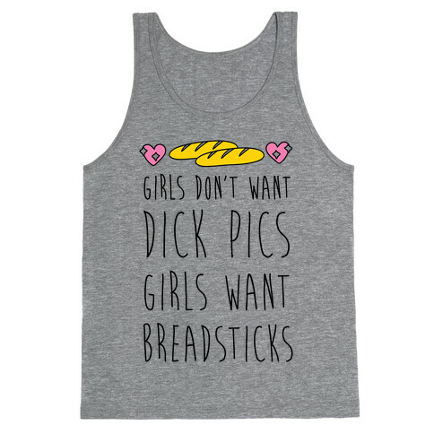 Girls Don't Want Dick Pics Girls Want Breadsticks Tank Top