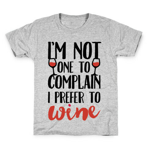 I'm Not One To Complain I Prefer To Wine Kids T-Shirt
