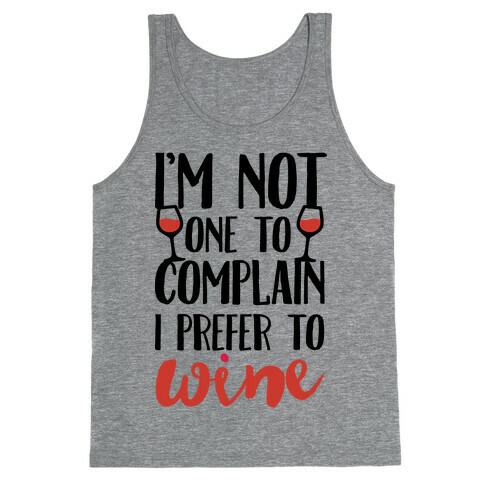 I'm Not One To Complain I Prefer To Wine Tank Top
