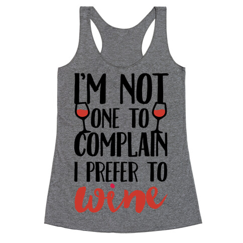 I'm Not One To Complain I Prefer To Wine Racerback Tank Top