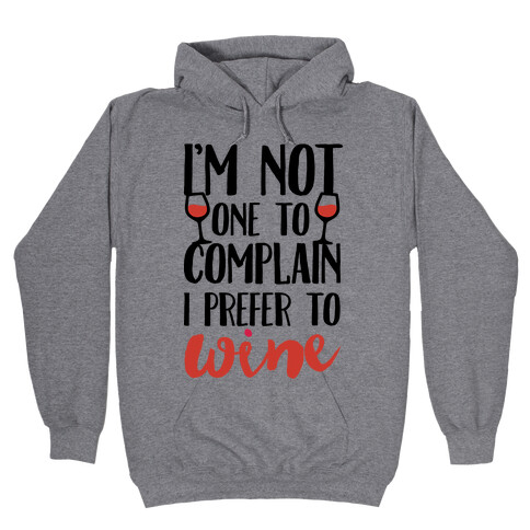 I'm Not One To Complain I Prefer To Wine Hooded Sweatshirt