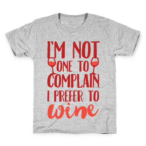 I'm Not One To Complain I Prefer To Wine Kids T-Shirt