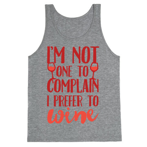 I'm Not One To Complain I Prefer To Wine Tank Top