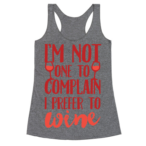 I'm Not One To Complain I Prefer To Wine Racerback Tank Top