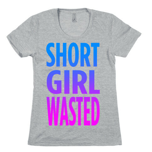 Short Girl Wasted Womens T-Shirt