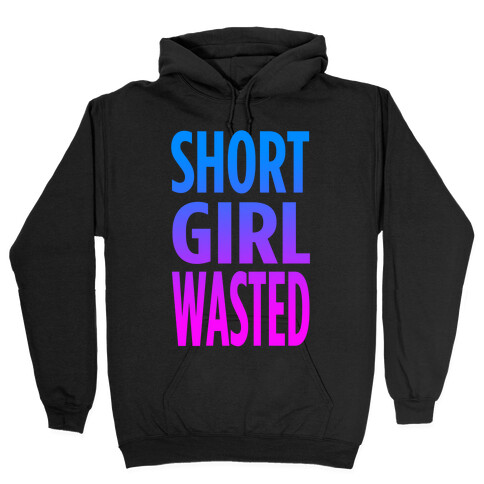 Short Girl Wasted Hooded Sweatshirt