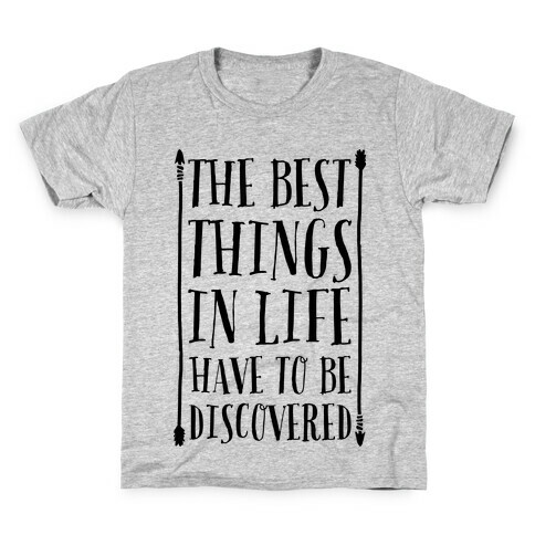 The Best Things in Life Have to Be Discovered Kids T-Shirt