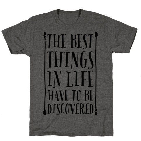 The Best Things in Life Have to Be Discovered T-Shirt