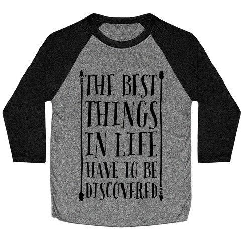 The Best Things in Life Have to Be Discovered Baseball Tee
