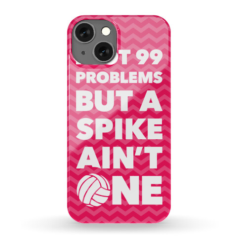 99 Problems But A Spike Ain't One Phone Case